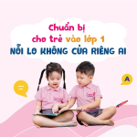 Cần chuẩn bị những gì cho con vào lớp 1 tự tin vui vẻ