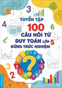 Tuyển Tập 100 Câu Hỏi Tư Duy Toán Lớp 5 Dạng Trắc Nghiệm