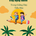 Ứng dụng trò chơi vào hoạt động giảng dạy dành cho học sinh tiểu học