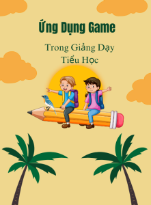 Ứng dụng trò chơi vào hoạt động giảng dạy dành cho học sinh tiểu học